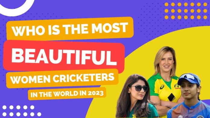 Who Is The Most Beautiful Women Cricketers In The World In 2023