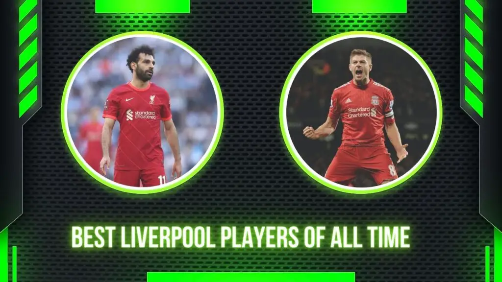 Best Liverpool Players Of All Time