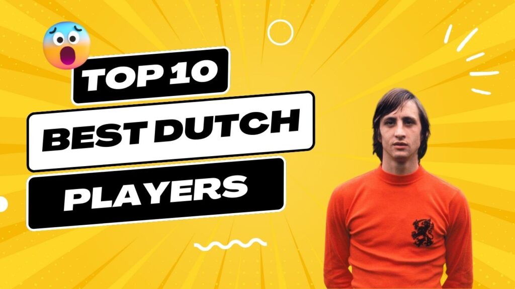 Best Dutch Players in History
