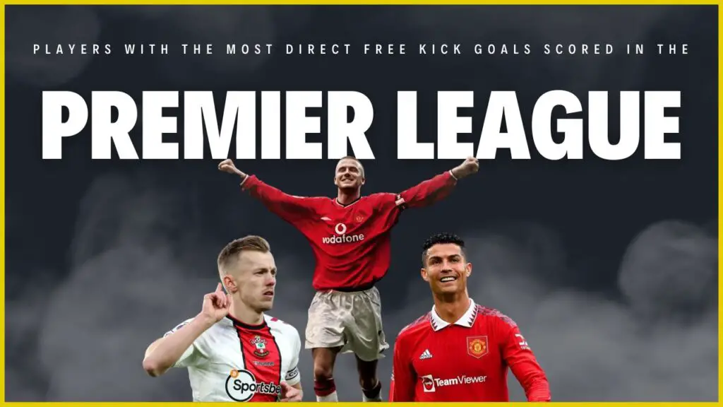 Players With the Most Direct Free Kick Goals Scored In the Premier League