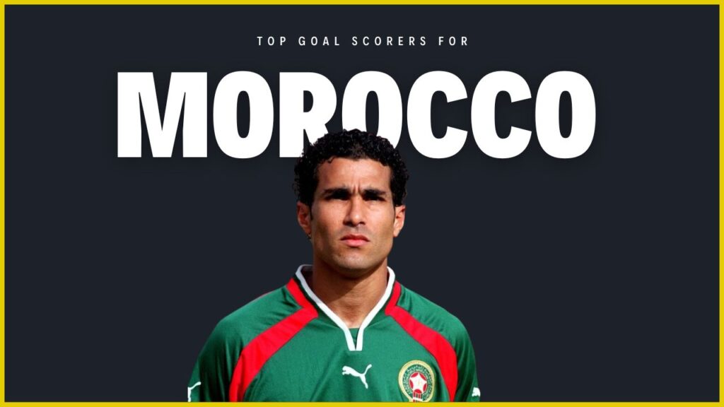 Top Goal Scorers For Morocco Football Team All-Time