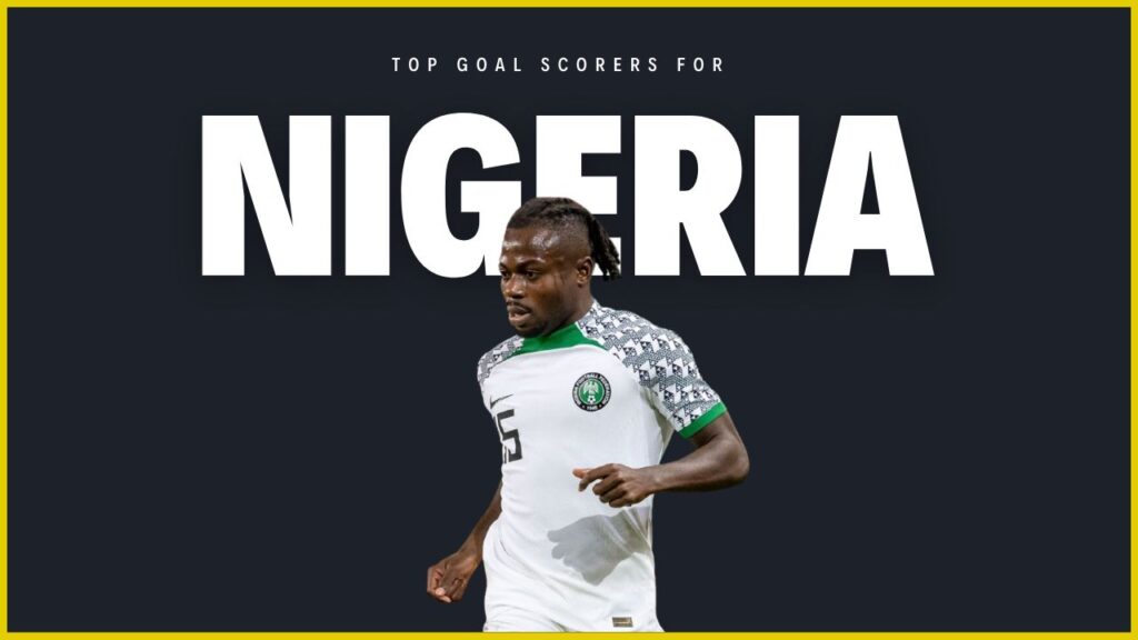 Top Goal Scorers For Nigeria Football Team All-Time