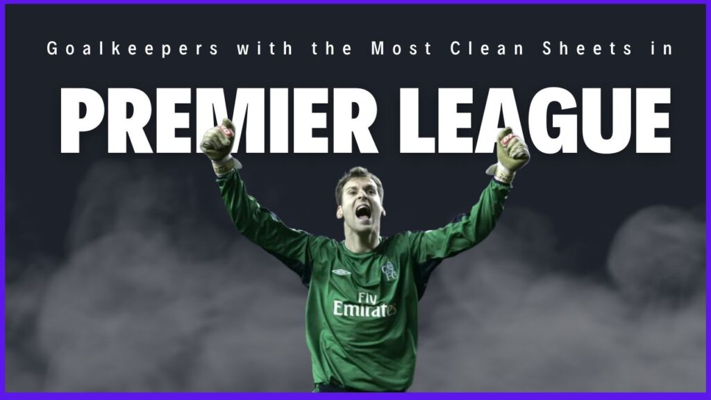 Goalkeepers with the Most Clean Sheets in Premier League